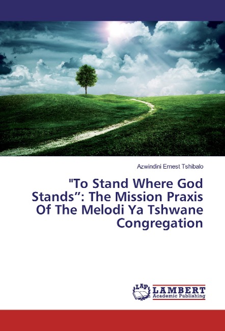 "To Stand Where God Stands": The Mission Praxis Of The Melodi Ya Tshwane Congregation