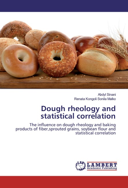 Dough rheology and statistical correlation: The influence on dough rheology and baking products of fiber,sprouted grains, soybean flour and statistical correlation
