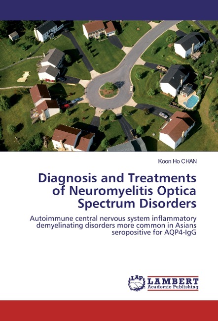 Diagnosis and Treatments of Neuromyelitis Optica Spectrum Disorders: Autoimmune central nervous system inflammatory demyelinating disorders more common in Asians seropositive for AQP4-IgG