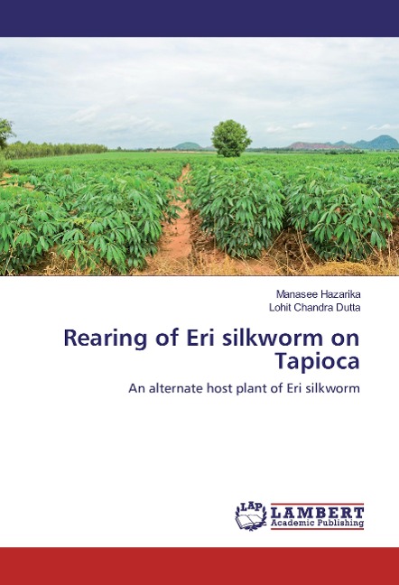 Rearing of Eri silkworm on Tapioca: An alternate host plant of Eri silkworm