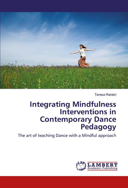 Integrating Mindfulness Interventions in Contemporary Dance Pedagogy: The art of teaching Dance with a Mindful approach