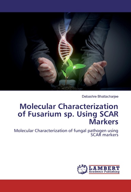 Molecular Characterization of Fusarium sp. Using SCAR Markers: Molecular Characterization of fungal pathogen using SCAR markers