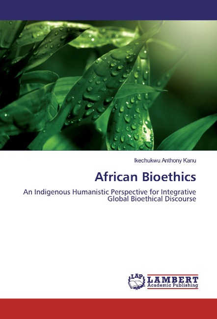 African Bioethics: An Indigenous Humanistic Perspective for Integrative Global Bioethical Discourse
