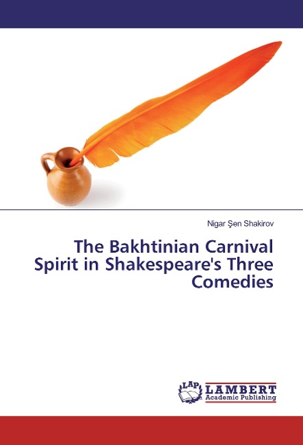The Bakhtinian Carnival Spirit in Shakespeares Three Comedies