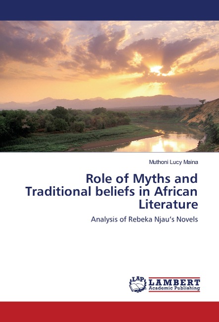 Role of Myths and Traditional beliefs in African Literature: Analysis of Rebeka Njaus Novels