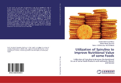 Utilization of Spirulina to Improve Nutritional Value of some Foods: Utilization of Spirulina to Improve the Nutritional Value of some Foods Products such as(Snacks, Biscuit and Juices)