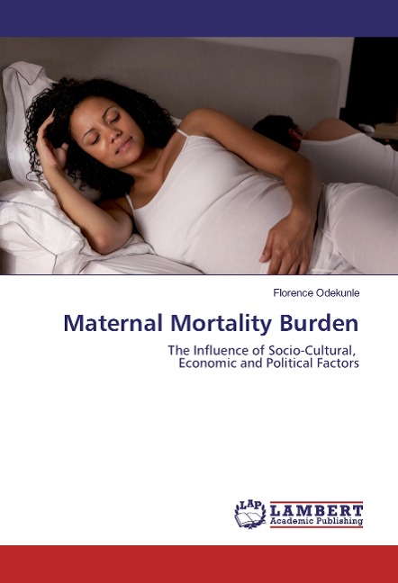 Maternal Mortality Burden: The Influence of Socio-Cultural, Economic and Political Factors
