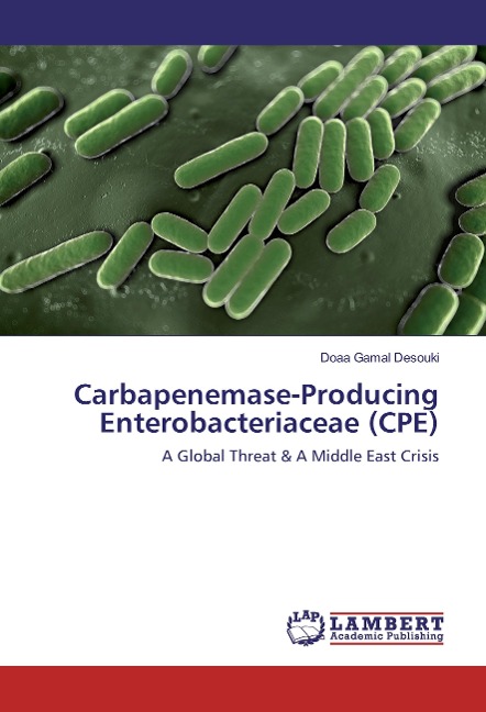 Carbapenemase-Producing Enterobacteriaceae (CPE): A Global Threat & A Middle East Crisis