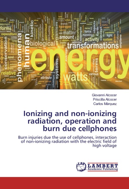 Ionizing and non-ionizing radiation, operation and burn due cellphones: Burn injuries due the use of cellphones, interaction of non-ionizing radiation with the electric field of high voltage