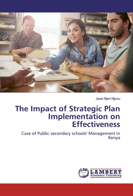The Impact of Strategic Plan Implementation on Effectiveness: Case of Public secondary schools' Management in Kenya