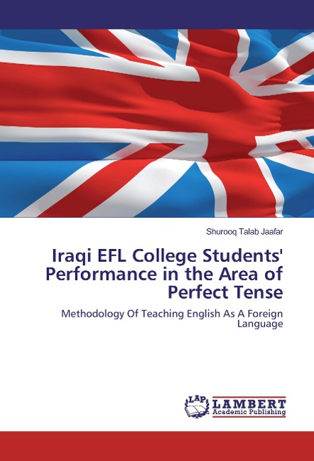 Iraqi EFL College Students Performance in the Area of Perfect Tense: Methodology Of Teaching English As A Foreign Language