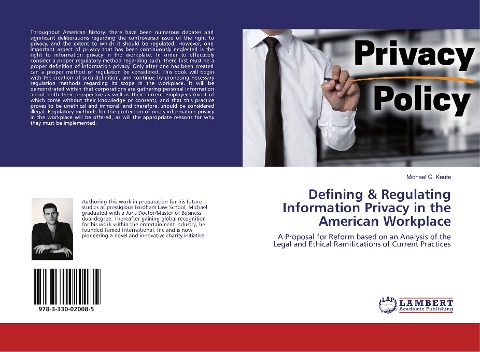 Defining & Regulating Information Privacy in the American Workplace: A Proposal for Reform based on an Analysis of the Legal and Ethical Ramifications of Current Practices