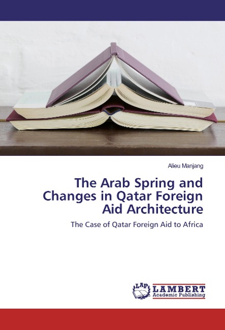 The Arab Spring and Changes in Qatar Foreign Aid Architecture: The Case of Qatar Foreign Aid to Africa