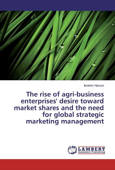 The rise of agri-business enterprises desire toward market shares and the need for global strategic marketing management
