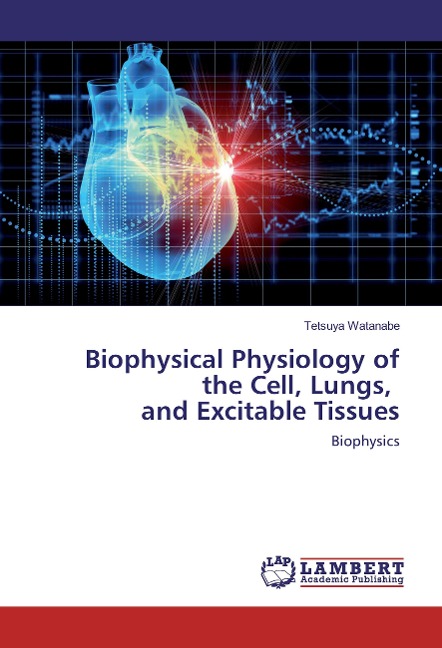 Biophysical Physiology of the Cell, Lungs, and Excitable Tissues: Biophysics