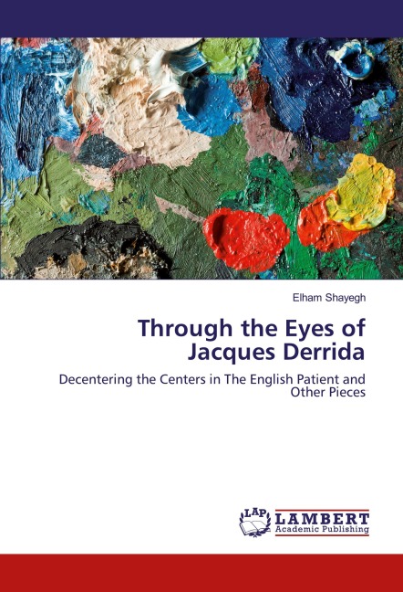 Through the Eyes of Jacques Derrida: Decentering the Centers in The English Patient and Other Pieces