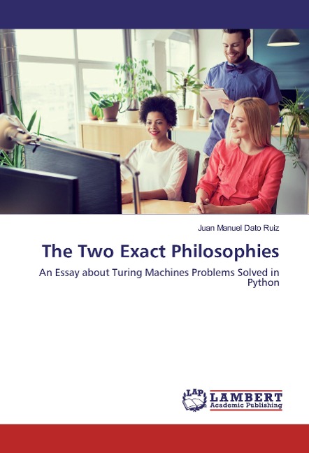 The Two Exact Philosophies: An Essay about Turing Machines Problems Solved in Python