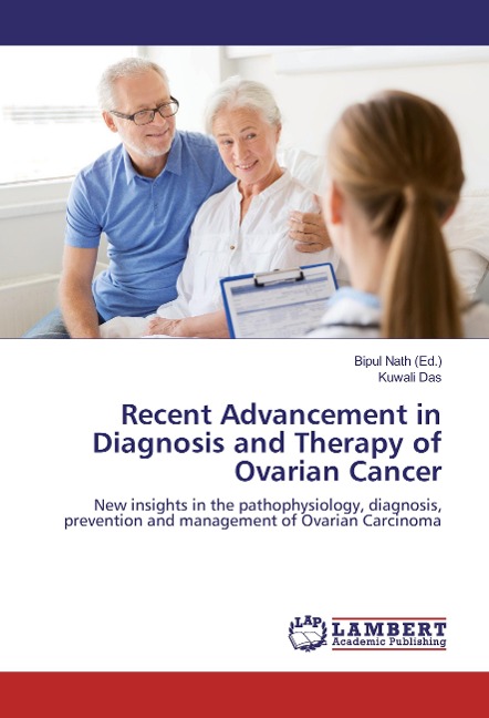 Recent Advancement in Diagnosis and Therapy of Ovarian Cancer: New insights in the pathophysiology, diagnosis, prevention and management of Ovarian Carcinoma