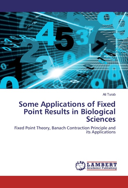 Some Applications of Fixed Point Results in Biological Sciences: Fixed Point Theory, Banach Contraction Principle and its Applications