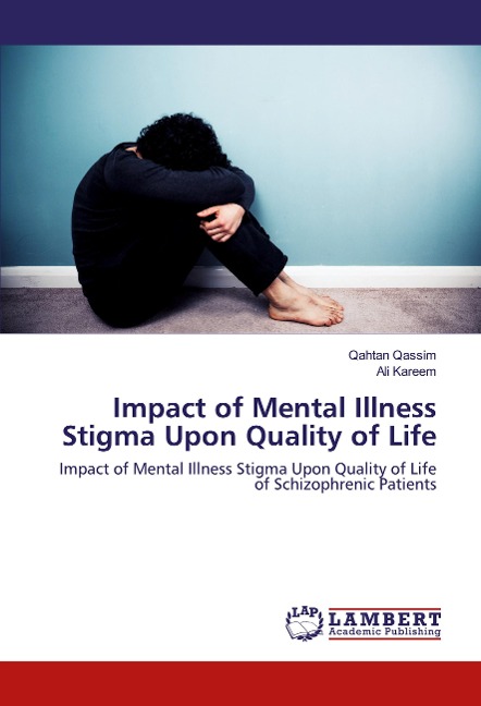 Impact of Mental Illness Stigma Upon Quality of Life: Impact of Mental Illness Stigma Upon Quality of Life of Schizophrenic Patients