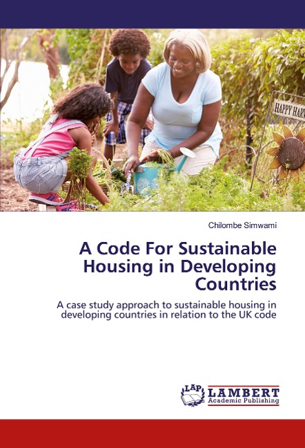 A Code For Sustainable Housing in Developing Countries: A case study approach to sustainable housing in developing countries in relation to the UK code