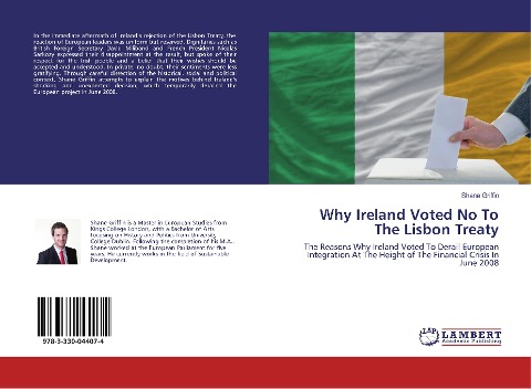 Why Ireland Voted No To The Lisbon Treaty: The Reasons Why Ireland Voted To Derail European Integration At The Height of The Financial Crisis In June 2008