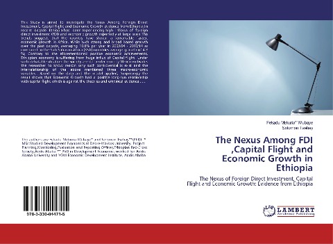 The Nexus Among FDI ,Capital Flight and Economic Growth in Ethiopia: The Nexus of Foreign Direct Investment, Capital Flight and Economic Growth: Evidence from Ethiopia