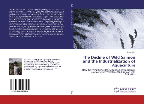 The Decline of Wild Salmon and the Industrialization of Aquaculture: How the Trend Toward the Adoption of Transgenics in Aquaculture Threatens Wild Salmon with Extinction