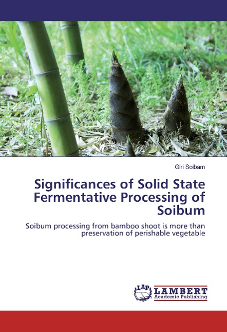 Significances of Solid State Fermentative Processing of Soibum: Soibum processing from bamboo shoot is more than preservation of perishable vegetable