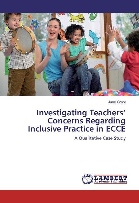 Investigating Teachers Concerns Regarding Inclusive Practice in ECCE: A Qualitative Case Study