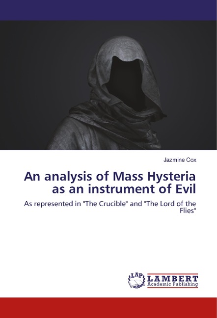 An analysis of Mass Hysteria as an instrument of Evil: As represented in The Crucible and The Lord of the Flies