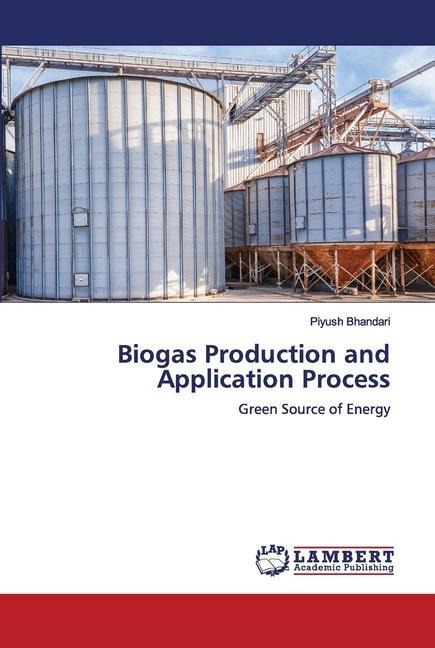Biogas Production and Application Process: Green Source of Energy