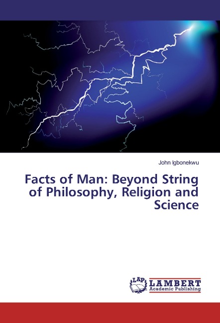 Facts of Man: Beyond String of Philosophy, Religion and Science