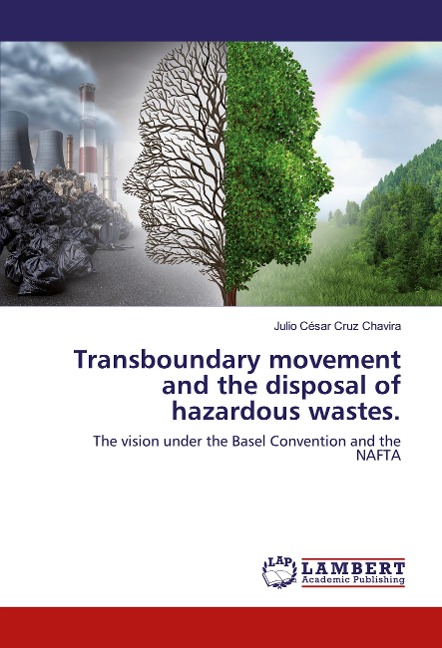 Transboundary movement and the disposal of hazardous wastes.: The vision under the Basel Convention and the NAFTA