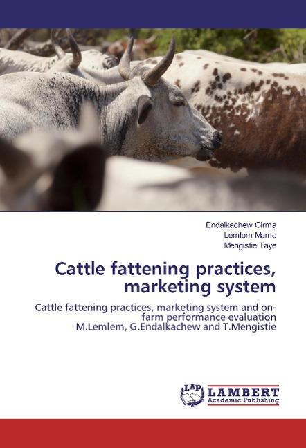 Cattle fattening practices, marketing system: Cattle fattening practices, marketing system and on-farm performance evaluation M.Lemlem, G.Endalkachew and T.Mengistie