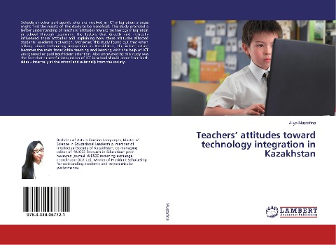 Teachers attitudes toward technology integration in Kazakhstan