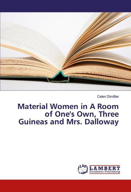 Material Women in A Room of Ones Own, Three Guineas and Mrs. Dalloway