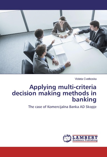Applying multi-criteria decision making methods in banking: The case of Komercijalna Banka AD Skopje