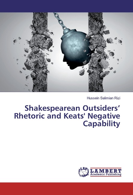 Shakespearean Outsiders Rhetoric and Keats Negative Capability