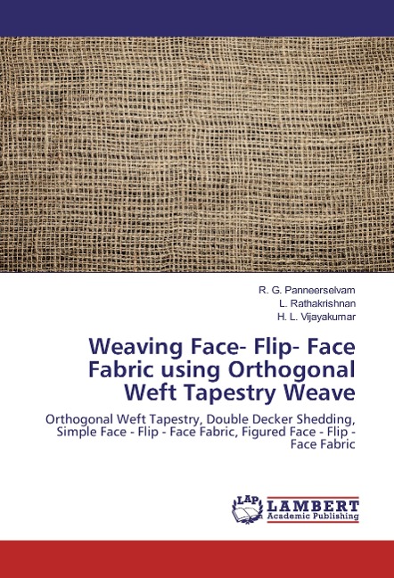 Weaving Face- Flip- Face Fabric using Orthogonal Weft Tapestry Weave: Orthogonal Weft Tapestry, Double Decker Shedding, Simple Face - Flip - Face Fabric, Figured Face - Flip - Face Fabric