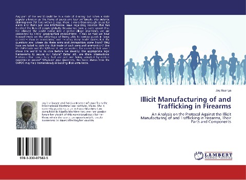 Illicit Manufacturing of and Trafficking in Firearms: An Analysis on the Protocol Against the Illicit Manufacturing of and Trafficking in Firearms, Their Parts and Components