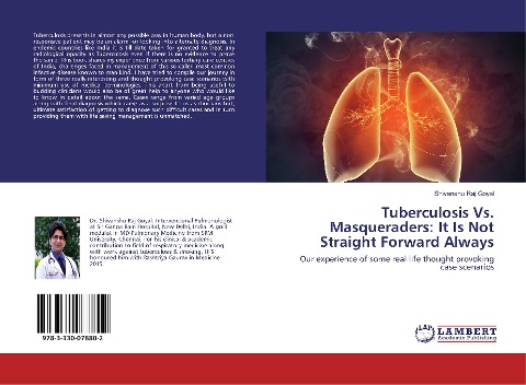 Tuberculosis Vs. Masqueraders: It Is Not Straight Forward Always: Our experience of some real life thought provoking case scenarios