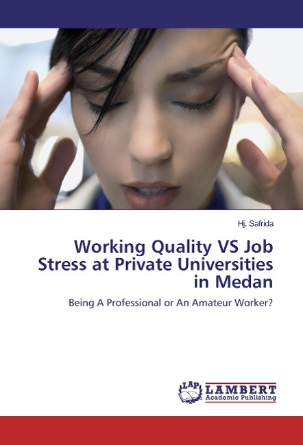 Working Quality VS Job Stress at Private Universities in Medan: Being A Professional or An Amateur Worker?