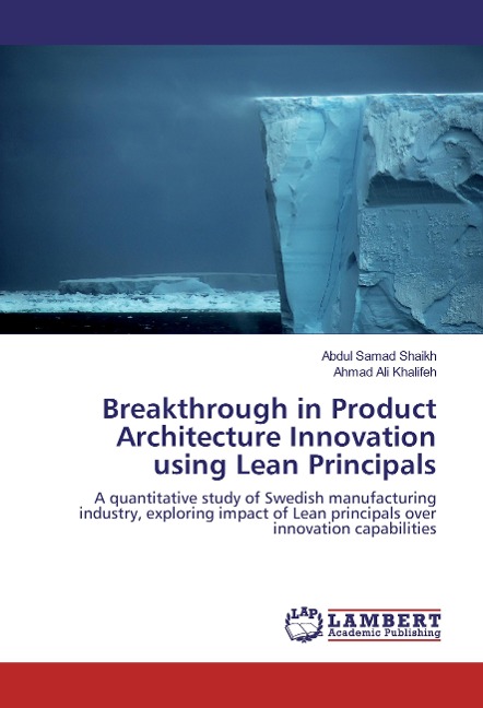 Breakthrough in Product Architecture Innovation using Lean Principals: A quantitative study of Swedish manufacturing industry, exploring impact of Lean principals over innovation capabilities