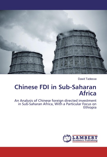 Chinese FDI in Sub-Saharan Africa: An Analysis of Chinese foreign directed investment in Sub-Saharan Africa, With a Particular Focus on Ethiopia