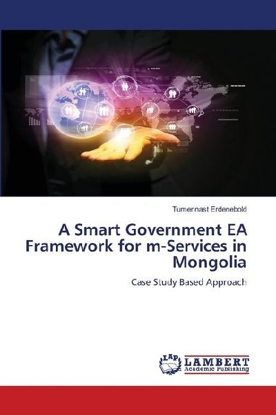 A Smart Government EA Framework for m-Services in Mongolia: Case Study Based Approach
