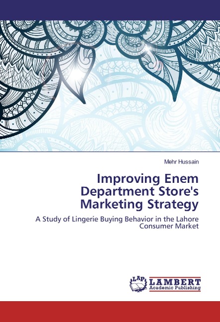 Improving Enem Department Stores Marketing Strategy: A Study of Lingerie Buying Behavior in the Lahore Consumer Market