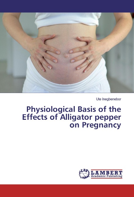 Physiological Basis of the Effects of Alligator pepper on Pregnancy
