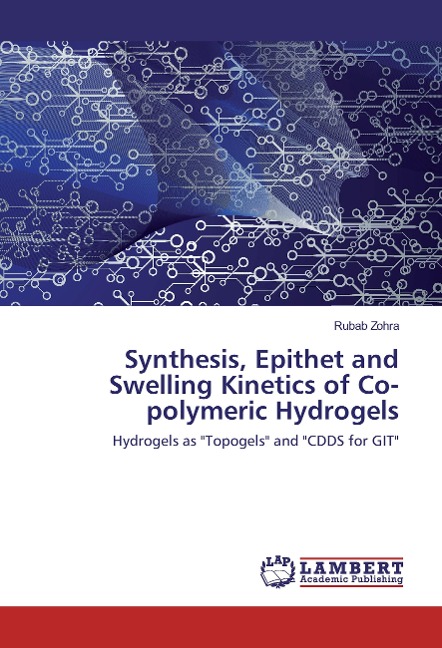 Synthesis, Epithet and Swelling Kinetics of Co-polymeric Hydrogels: Hydrogels as Topogels and CDDS for GIT