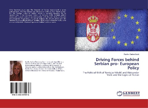 Driving Forces behind Serbian pro- European Policy: The Political Shift of Tomislav Nikolic¿ and Aleksandar Vuc¿ic¿ and the Logics of Action